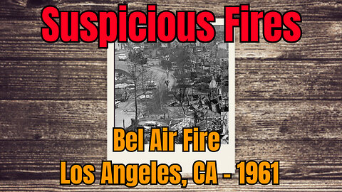 Bel Air Fire 1961 - Los Angeles, CA (Eerie Similarities To Recent Fires)