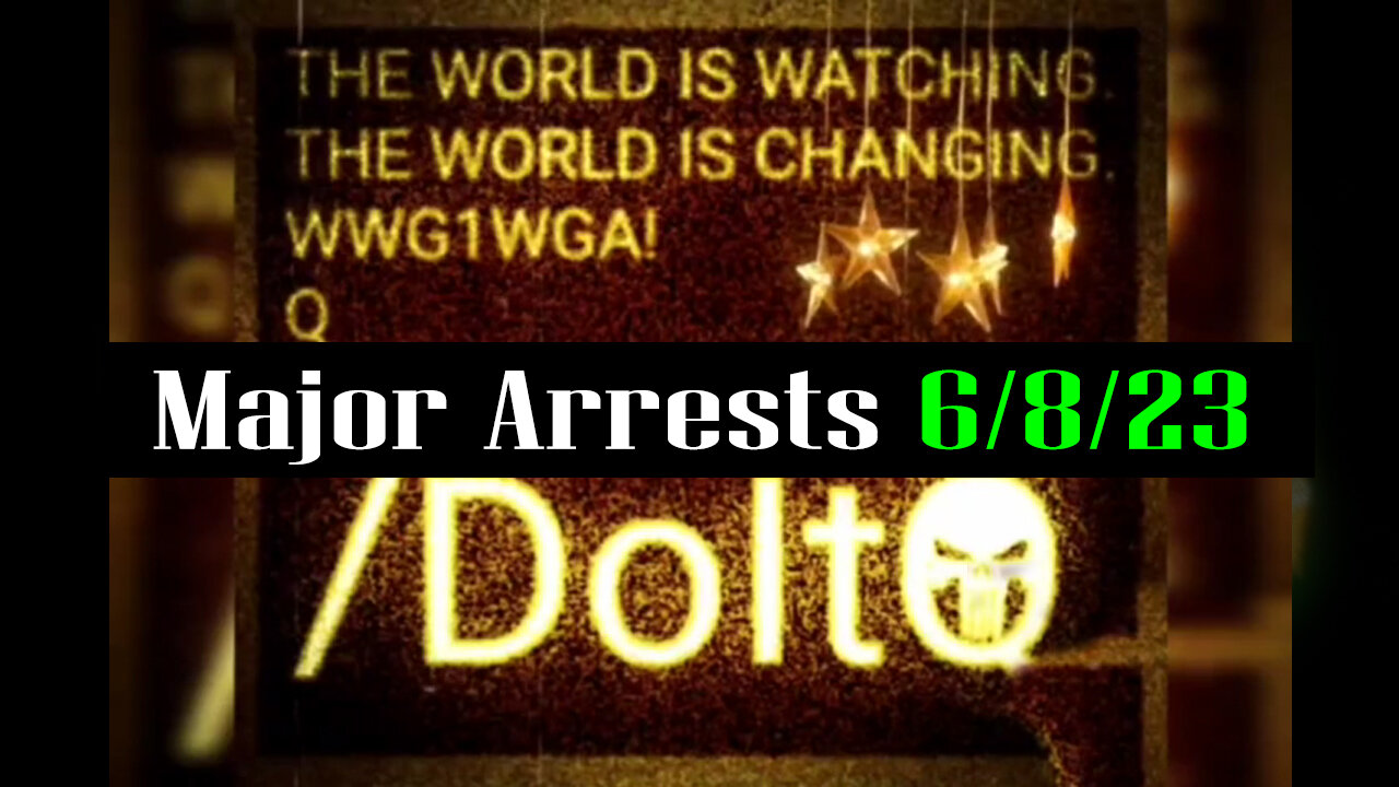 Latest Major Decodes & Intel > Major Arrests 6/8/23