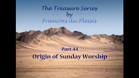 Treasure Series: Part 44 Origin of Sunday Worship by Francois DuPlessis