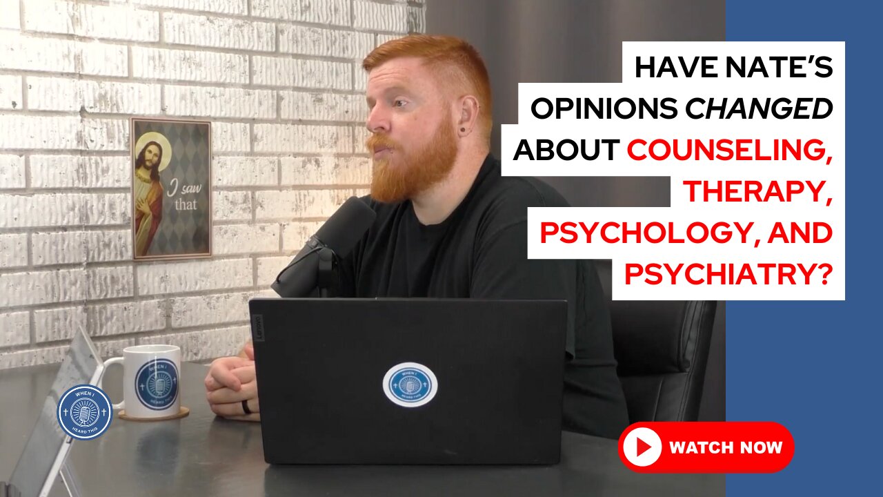 Have Nate's opinions changed about counseling, therapy, psychology, and psychiatry?