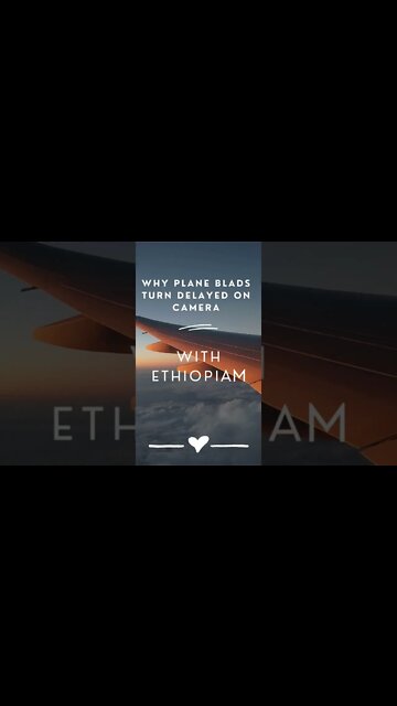 why aircraft blads turn delayed on camera