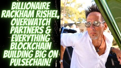 BILLIONAIRE Rackham Rishel, Overwatch Partners & Everything Blockchain Building BIG On Pulsechain!