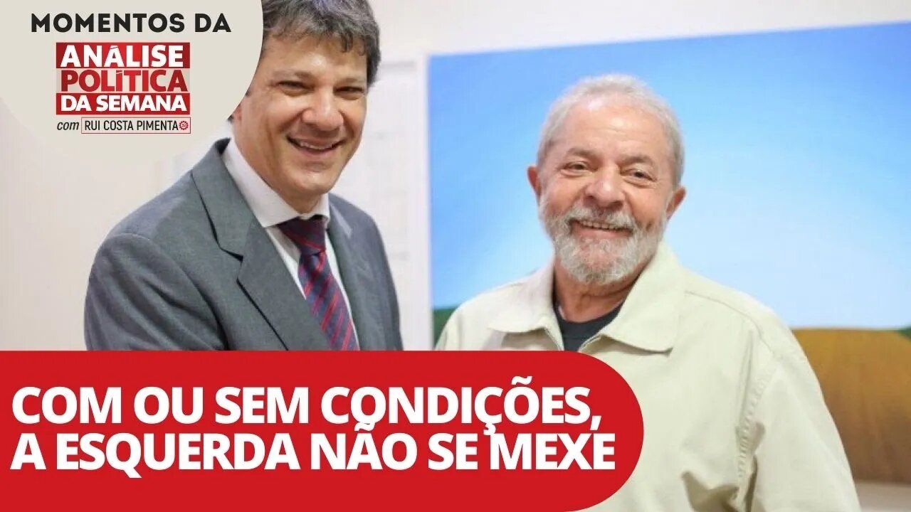 Com ou sem condições, a esquerda não se mexe | Momentos da Análise Política da Semana