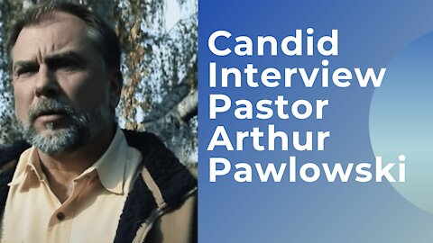 Candid Interview with Pastor Arthur Pawlowski