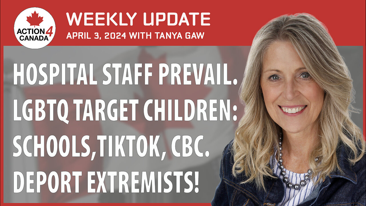 Hospital Staff Prevail. LGBTQ Target Children: Schools, Tiktok, CBC. Deport Extremists! April 3, 2024