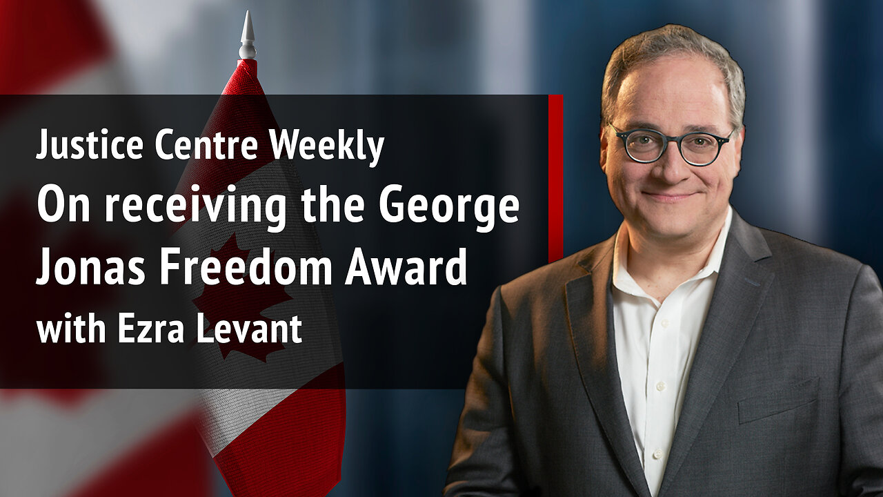 Justice Centre Weekly: Ezra Levant on receiving the George Jonas Freedom Award | S02E09