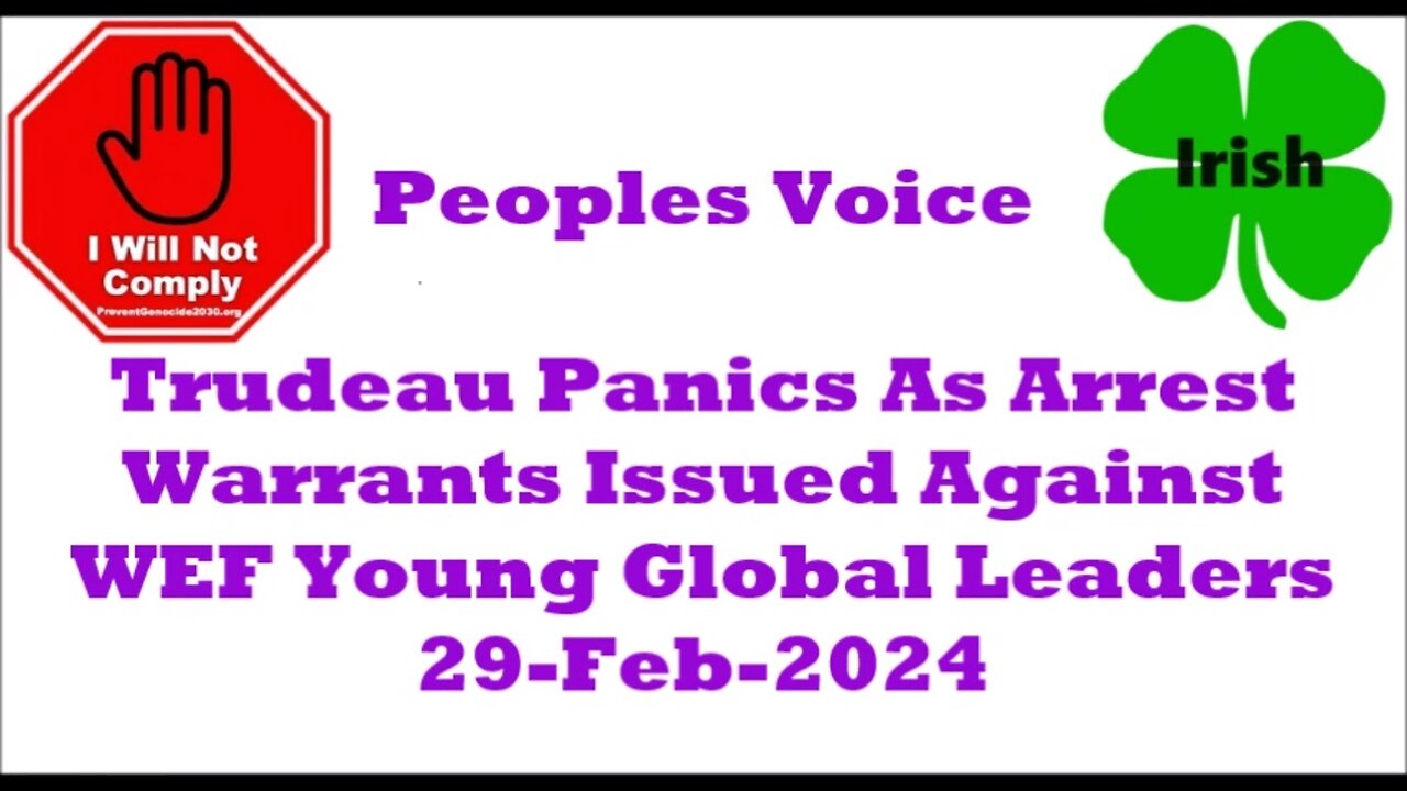 Trudeau Panics As Arrest Warrants Issued Against WEF Young Global Leaders 29-Feb-2024