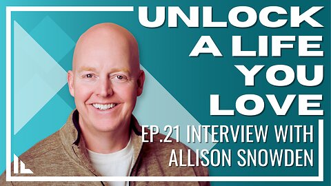 Unlock a Life You Love - Episode 21 : Interview with Allison Snowden