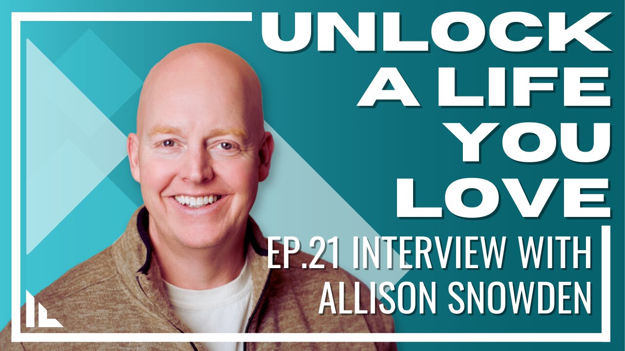 Unlock a Life You Love - Episode 21 : Interview with Allison Snowden