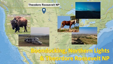 Boondocking, Northern Lights & Theodore Roosevelt National Park