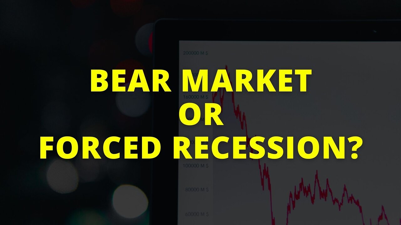 Recap: Bear Market or Forced Recession?