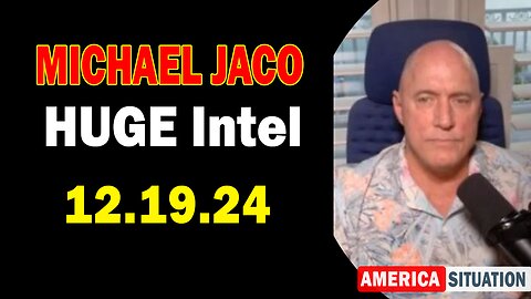 Michael Jaco HUGE Intel 12.19.24: "Critical Situation Update By Michael Jaco & Mel Carmine"