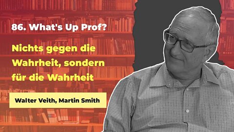 86. Nichts gegen die Wahrheit, sondern für die Wahrheit - Teil 1 # Walter Veith # What's up Prof