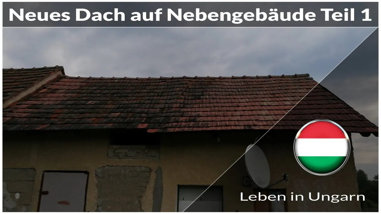 Neues Dach auf Nebengebäude Teil 1 - Leben in Ungarn