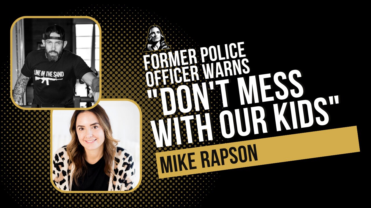 Former Police Officer Warns "Don't Mess with Our Kids" with Mike Rapson