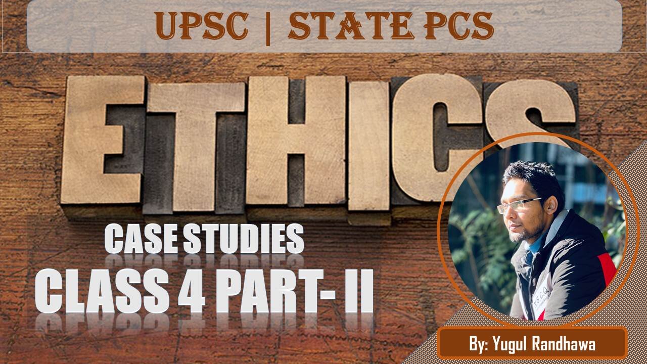 Case Studies Class 4 Part-II | ETHICS PAPER IV By Yugul Randhawa | SRS IAS & LAW ACADEMY