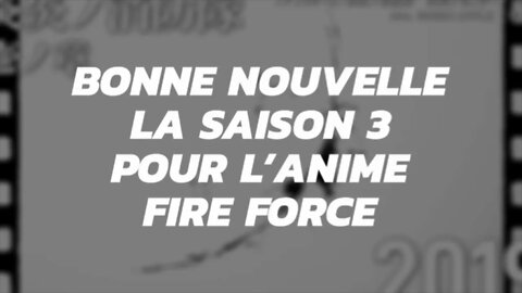 Bonne nouvelle la saison 3 pour l’anime Fire Force