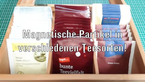 MAGNETISCHE PARTIKEL IN VERSCHIEDENEN TEESORTEN.