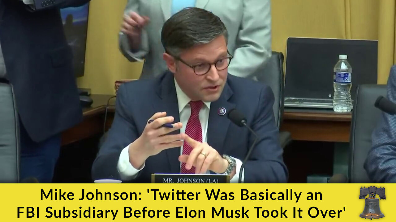 Mike Johnson: 'Twitter Was Basically an FBI Subsidiary Before Elon Musk Took It Over'