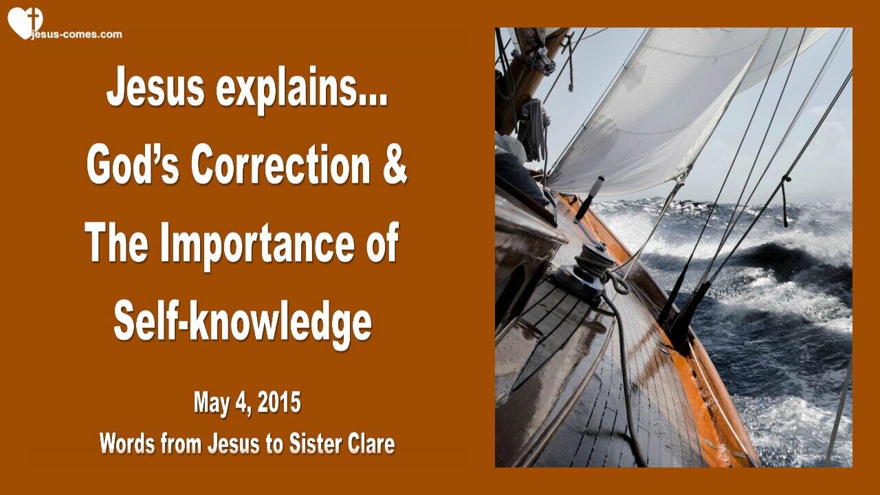 May 4, 2015 ❤️ Jesus Christ explains... God's Correction & The Importance of Self-Knowledge