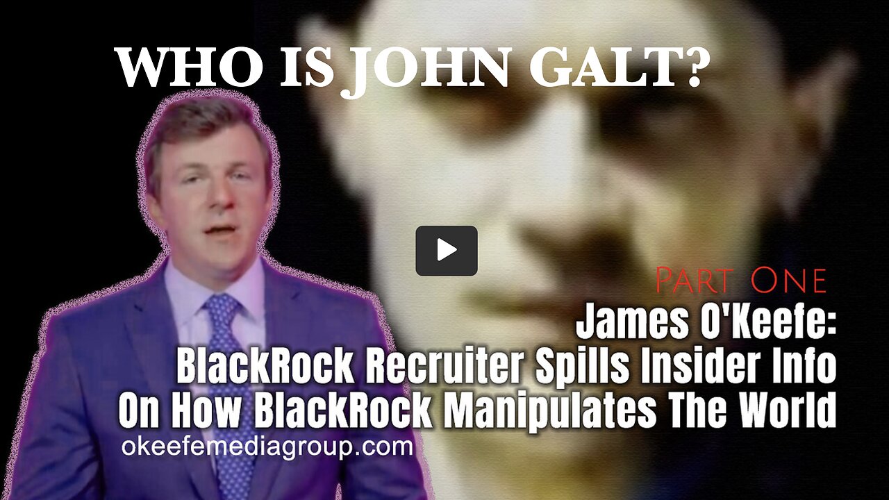 James O'Keefe: BlackRock Recruiter Spills Insider Info On How BlackRock Manipulates The World