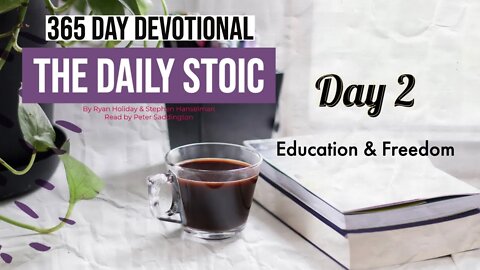 Education & Freedom - DAY 2 - The Daily Stoic - 365 Day Devotional