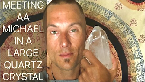 MEETING ARCHANGEL MICHEAL IN A LARGE QUARTZ CRYSTAL