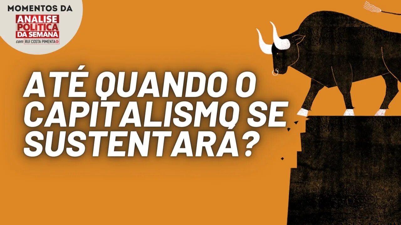 Estamos diante da crise final do capitalismo? | Momentos da Análise Política da Semana