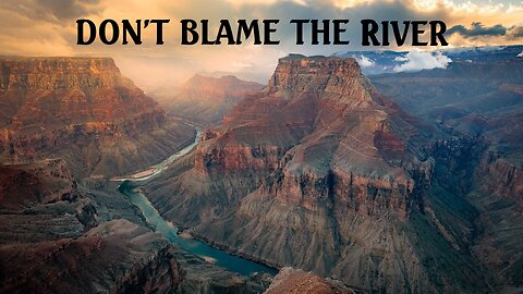 DON'T BLAME THE RIVER #33