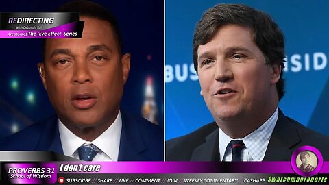 Don't care about Don Lemon & Tucker Carlson Being Fired - They're small indicators of something else