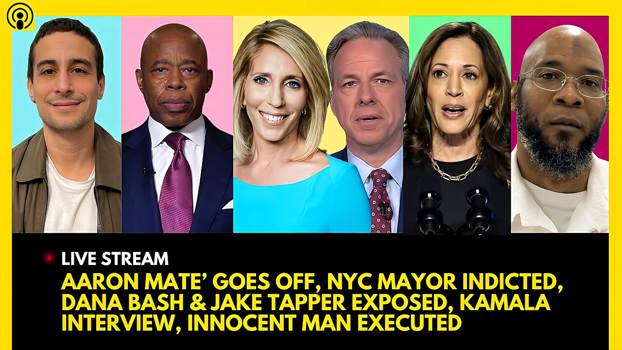 AARON MATE' GOES OFF, NYC MAYOR INDICTED, CNN EXPOSED, KAMALA INTERVIEW, INNOCENT MAN EXECUTED