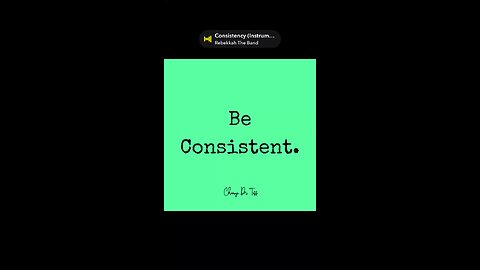 Be Consistent.