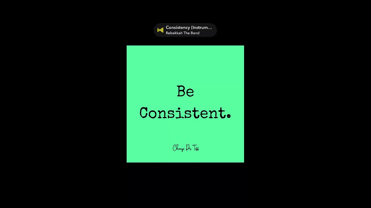 Be Consistent.