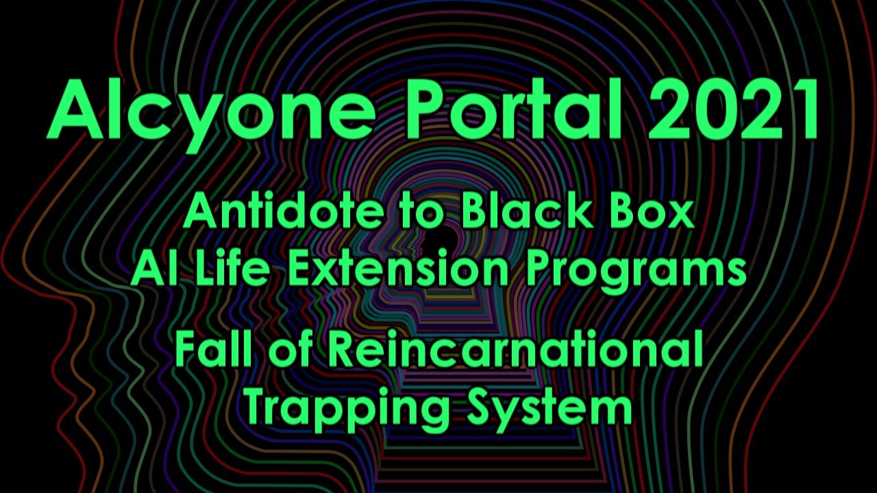 Alcyone Portal (Antidote to Black Box AI Life Extension Programs - Fall of Trapping System)