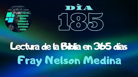 -DÍA 185- Lectura de la Biblia en un año. Por: Fray Nelson Medina.