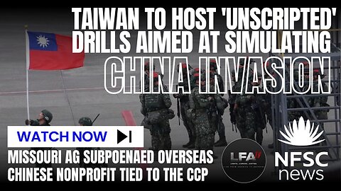 Missouri AG Subpoenaed Overseas Chinese Nonprofit Tied to the CCP | Taiwan To Host 'unscripted' Drills Aimed At Simulating China Invasion | NFSC NEWS | 07.21.2024 4PM EST