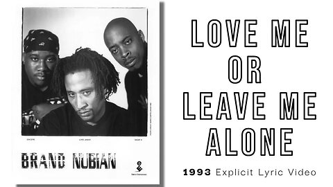 Love me or Leave me Alone: Brand Nubian (Explicit)