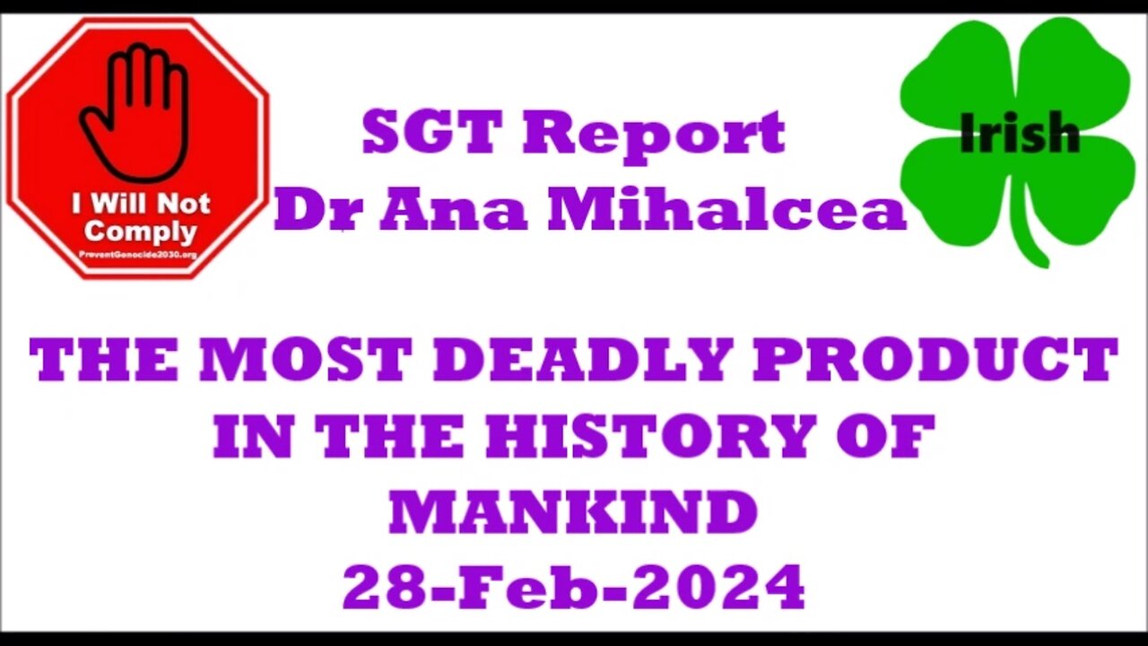 THE MOST DEADLY PRODUCT IN THE HISTORY OF MANKIND - DR. ANA MIHALCEA 02-Mar-2024