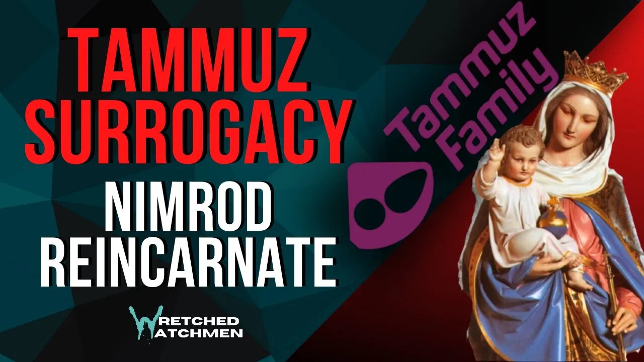 Tammuz Surrogacy: Nimrod Reincarnate