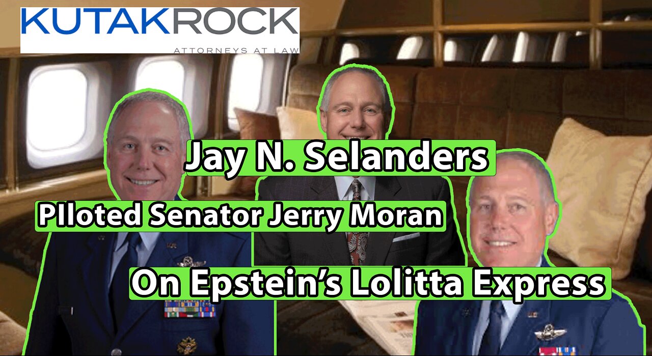 Jay N. Selanders - Piloted Senator Jerry Moran On Epstein's Lolitta Express