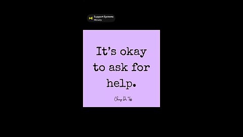 It’s okay to ask for help.