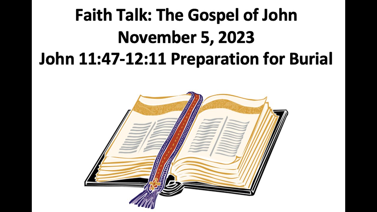 23-11-5 John 11-12 Preparation for Burial - Caiaphas and Mary of Bethany