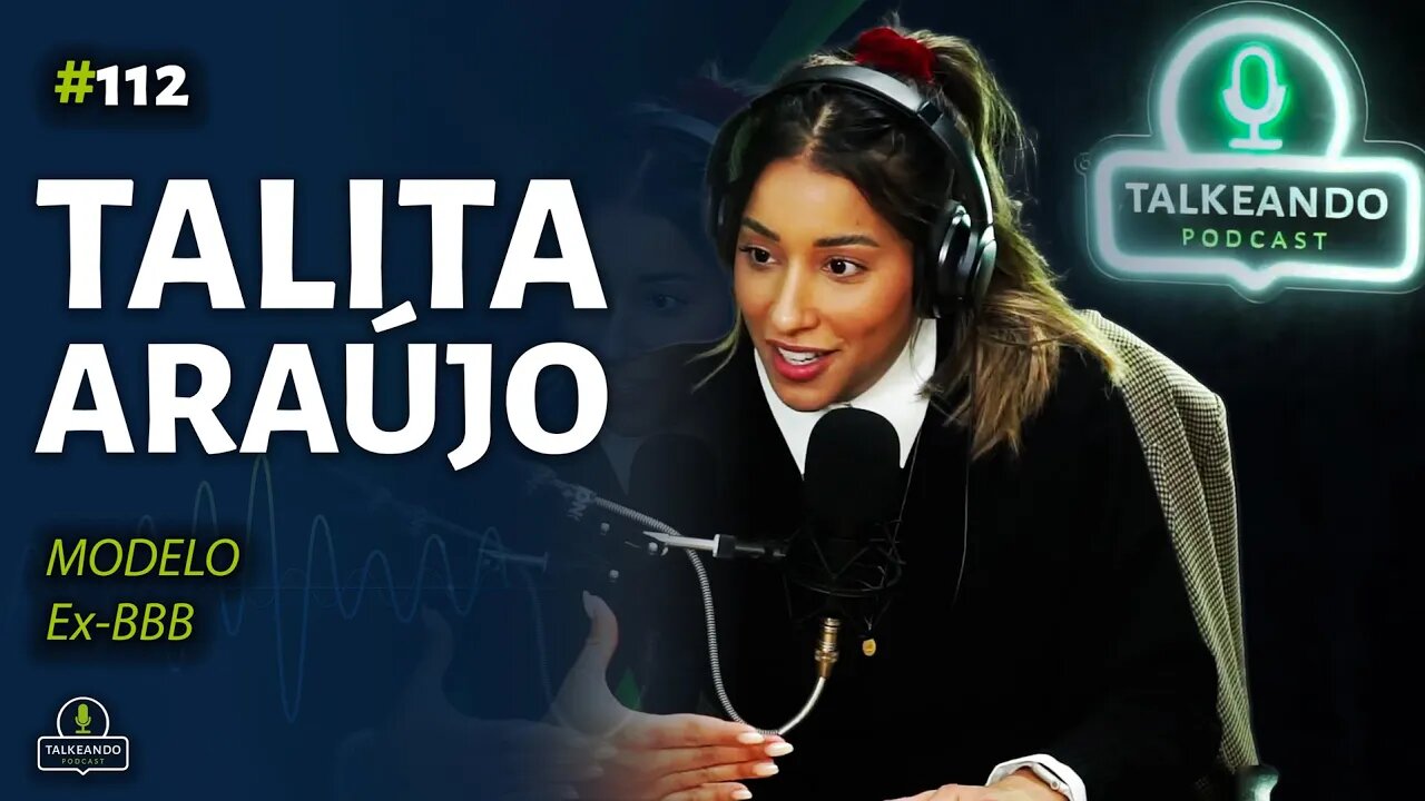 Talita Araújo - Modelo e ex-BBB | Talkeando Podcast #112