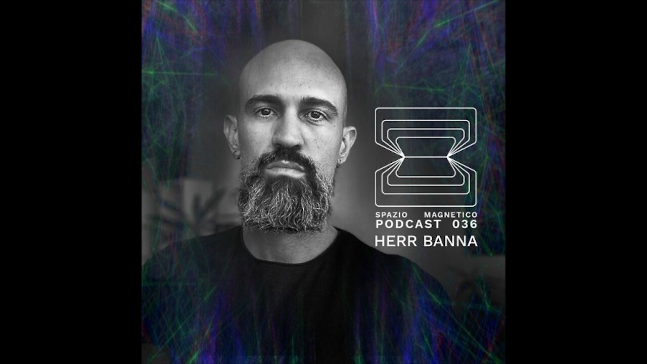 Herr Banna @ Spazio Magnetico Podcast #036