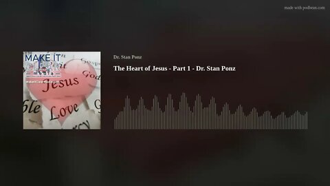 The Heart of Jesus - Part 1 - Dr. Stan Ponz