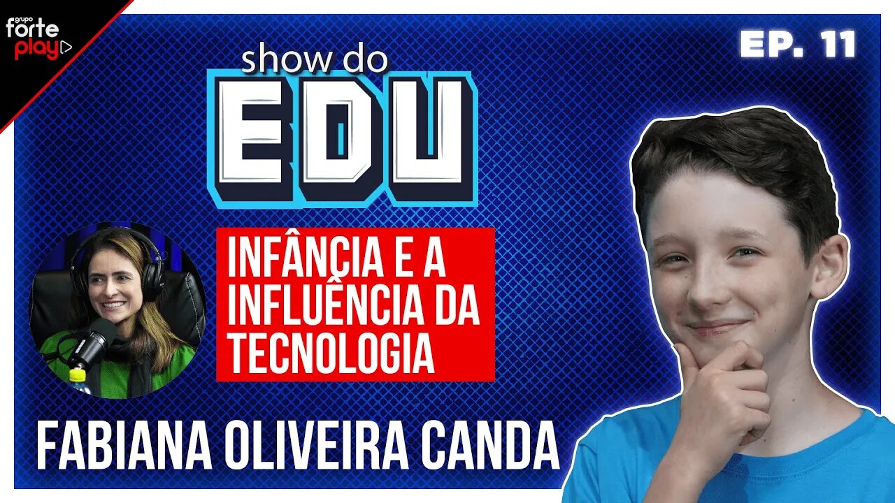 INFÂNCIA e a INFLUÊNCIA da TECNOLOGIA com a FABIANA OLIVEIRA CANDA no SHOW do EDU #11