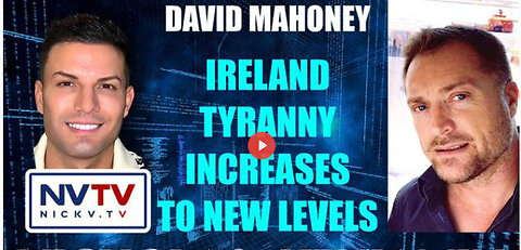 David Mahoney Discusses Ireland Tyranny Increases New Levels with Nicholas Veniamin