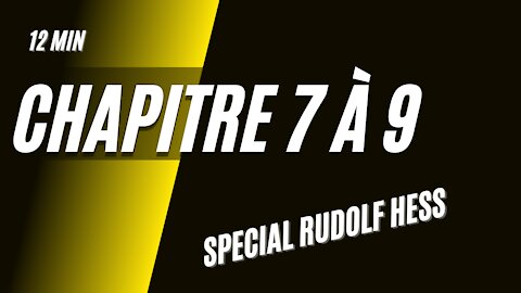 CH07 à CH09 – SPECIAL RUDOLF HESS – Addendum