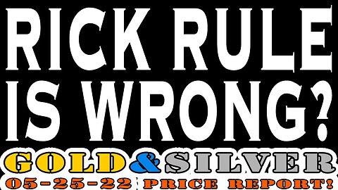 Rick Rule Is Wrong? 05/25/ Gold & Silver Price Report