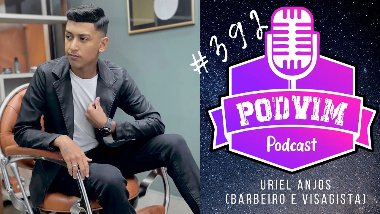 URIEL ANJOS [ BARBEIRO E VISAGISTA] - PODVIM #392